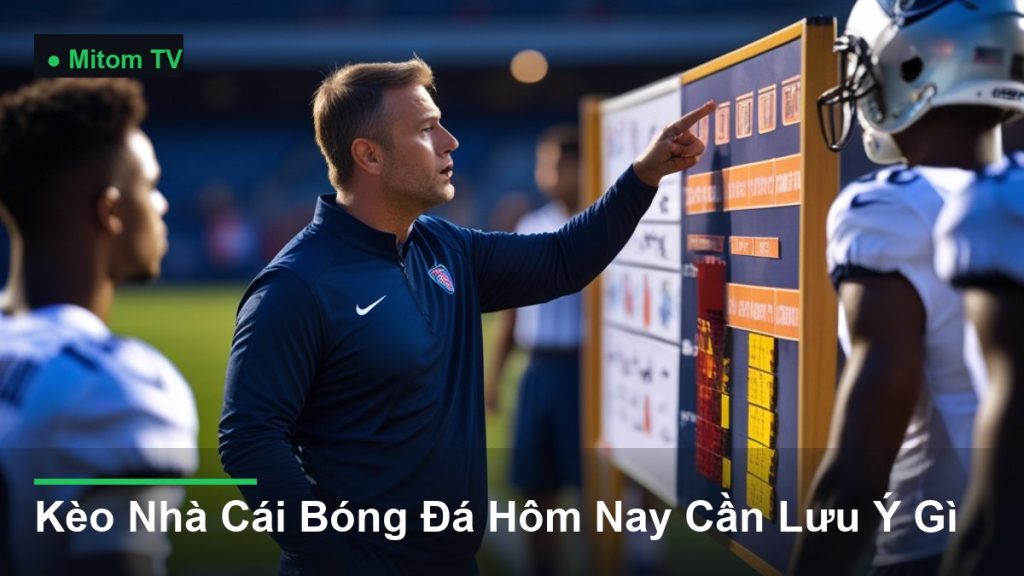 huấn luyện viên chỉ đạo chiến thuật bên đường biên - Kèo Nhà Cái Bóng Đá Hôm Nay Cần Lưu Ý Gì