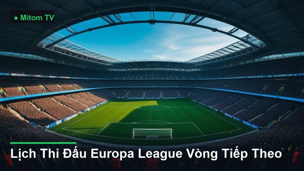 toàn cảnh sân vận động nhìn từ trên cao - Lịch Thi Đấu Europa League Vòng Tiếp Theo